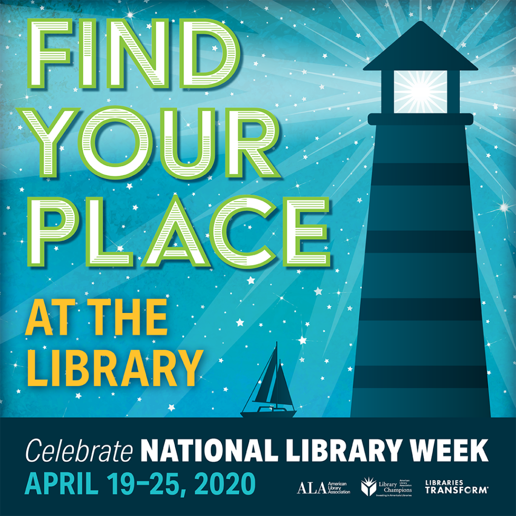 The ALA's 2020 National Library Week Graphic. It is blue and there is a boat and lighthouse on the righthand side. The text reads "Find your place at the library" on the lefthand side and then "Celebrate National Library Week April 19-25, 2020" at the bottom.