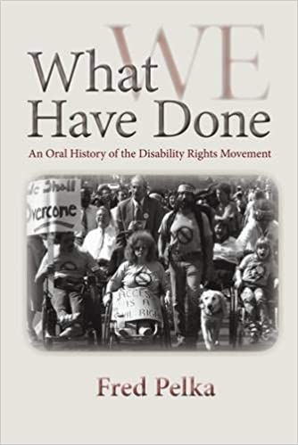 Book cover reads: "What We Have Done: An Oral History of the Disability Rights Movement" by Fred Pelka. A black a white photo of a crowd of people, holding signs, using wheelchairs, and one guide dog.
