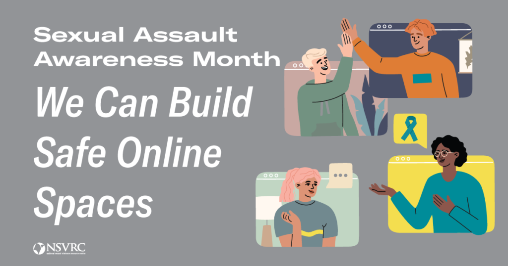 Sexual Assault Awareness Month: We Can Build Safe Online Spaces
