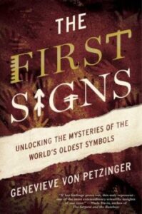 Book Cover of The First Signs: Unlocking the mysteries of the world's oldest symbols.