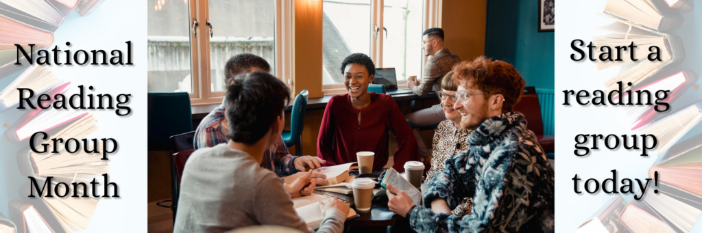 Text reading "National Reading Group Month. Start a reading group today!" With a photo of a group of friends smiling and discussing books over coffee.